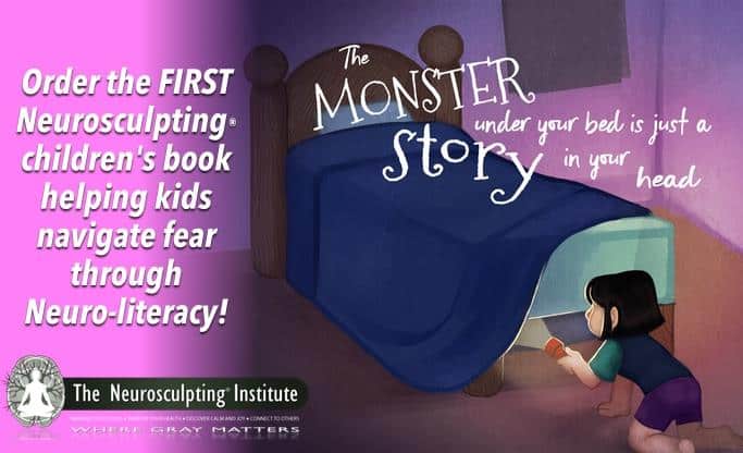 Illustration of a child peering under a bed in a dimly lit room. Text on image: "Order the FIRST Neurosculpting children's book helping kids navigate fear through Neuro-literacy!" Book title: "The Monster Story: under your bed is just in your head.