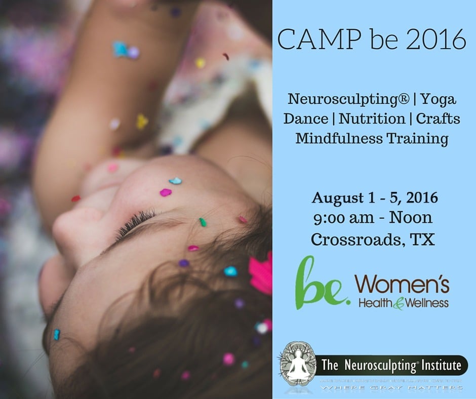 Close-up of a child lying down with confetti on their face. Text on the right reads: "CAMP be 2016, Neurosculpting® for Kids, Yoga, Dance, Nutrition, Crafts, Mindfulness Training, August 1-5, 2016, 9:00 am - Noon, Crossroads, TX". Logos for Women's Health & Wellness and The Neurosculpt.