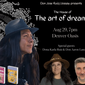A promotional poster for the "House of The Art of Dreams" event on Aug 29, 7pm at Denver Oasis, featuring Don Jose Ruiz, Dona Karla Ruiz, and Don Aaron Landman, plus images of the guests and two Art of Dreams book covers.