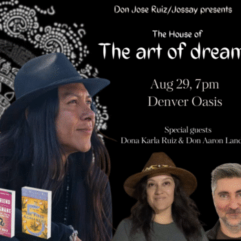 A promotional poster for the "House of The Art of Dreams" event on Aug 29, 7pm at Denver Oasis, featuring Don Jose Ruiz, Dona Karla Ruiz, and Don Aaron Landman, plus images of the guests and two Art of Dreams book covers.
