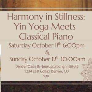 Event flyer titled "Harmony in Stillness: Yin Yoga Meets Classical Piano." Showcases event details, Harmony between a woman playing piano and a person in a yoga headstand. Join us October 11-12 at Denver Oasis & Neurosculpting Institute.