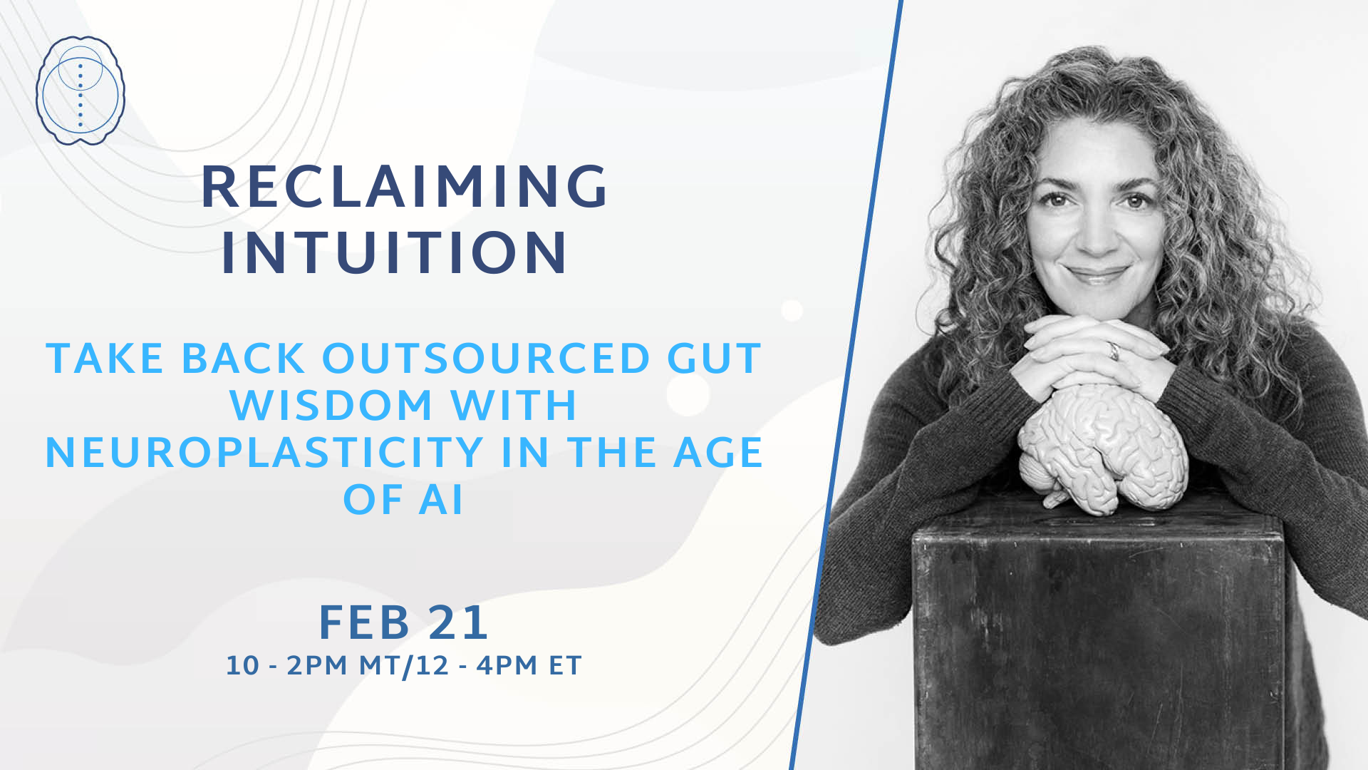 A smiling woman with curly hair rests her hands on a model brain. The text reads: "Reclaiming Intuition: Harness neuroplasticity to reclaim your gut wisdom in the age of AI. Feb 21, 10-2pm MT/12-4pm ET.