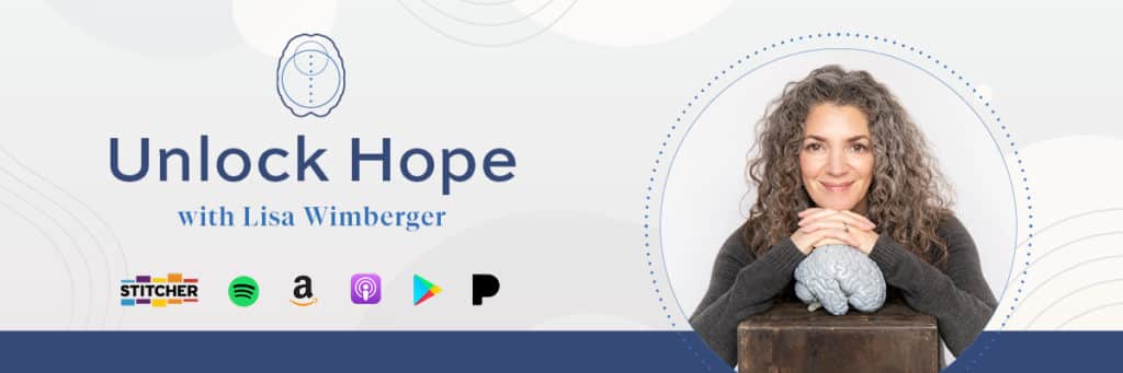 A promotional banner for "Unlock Hope with Lisa Wimberger" featuring a woman with curly hair leaning on a table with a model brain. Logos for Stitcher, Spotify, Amazon Music, Apple Podcasts, Google Play, and Pandora are displayed below the show title.